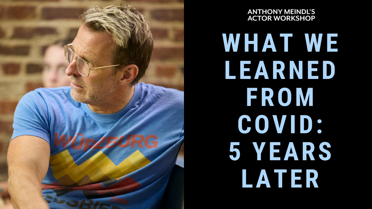 What We Learned from COVID: 5 Years Later | Anthony Meindl's Actor Workshop